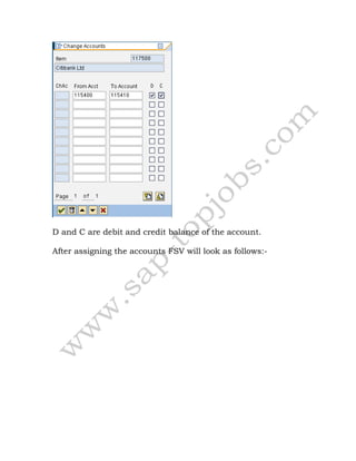 D and C are debit and credit balance of the account.
After assigning the accounts FSV will look as follows:-
 