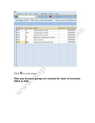 Click to save entry.
This way Account groups are created for chart of accounts
USCA in SAP.
 