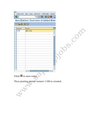 Click to save entry.
Thus posting period variant 1100 is created.
 