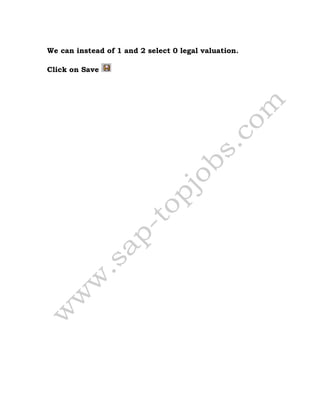 We can instead of 1 and 2 select 0 legal valuation.
Click on Save
 