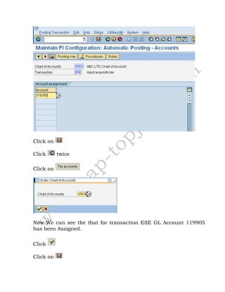 Click on
Click twice
Click on
Now We can see the that for transaction ESE GL Account 119905
has been Assigned.
Click
Click on
 