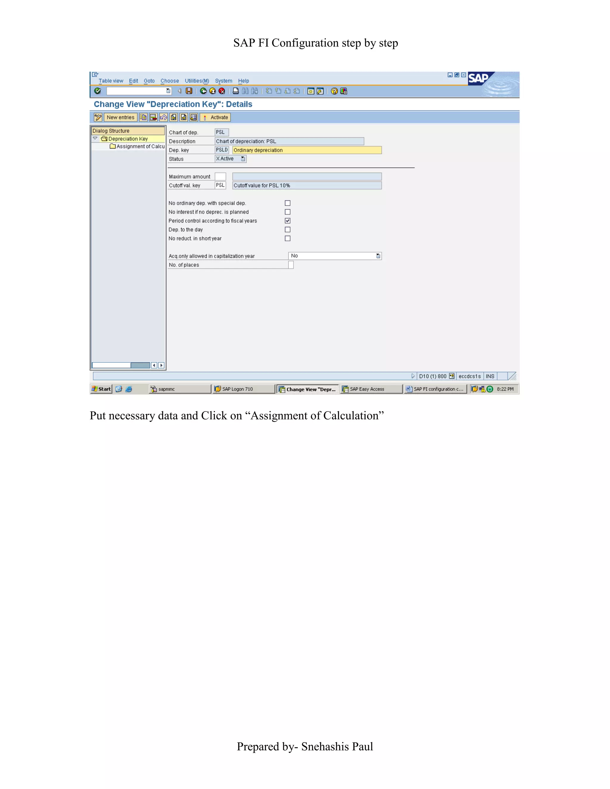 SAP FI Configuration step by step
Prepared by- Snehashis Paul
Put necessary data and Click on “Assignment of Calculation”
 