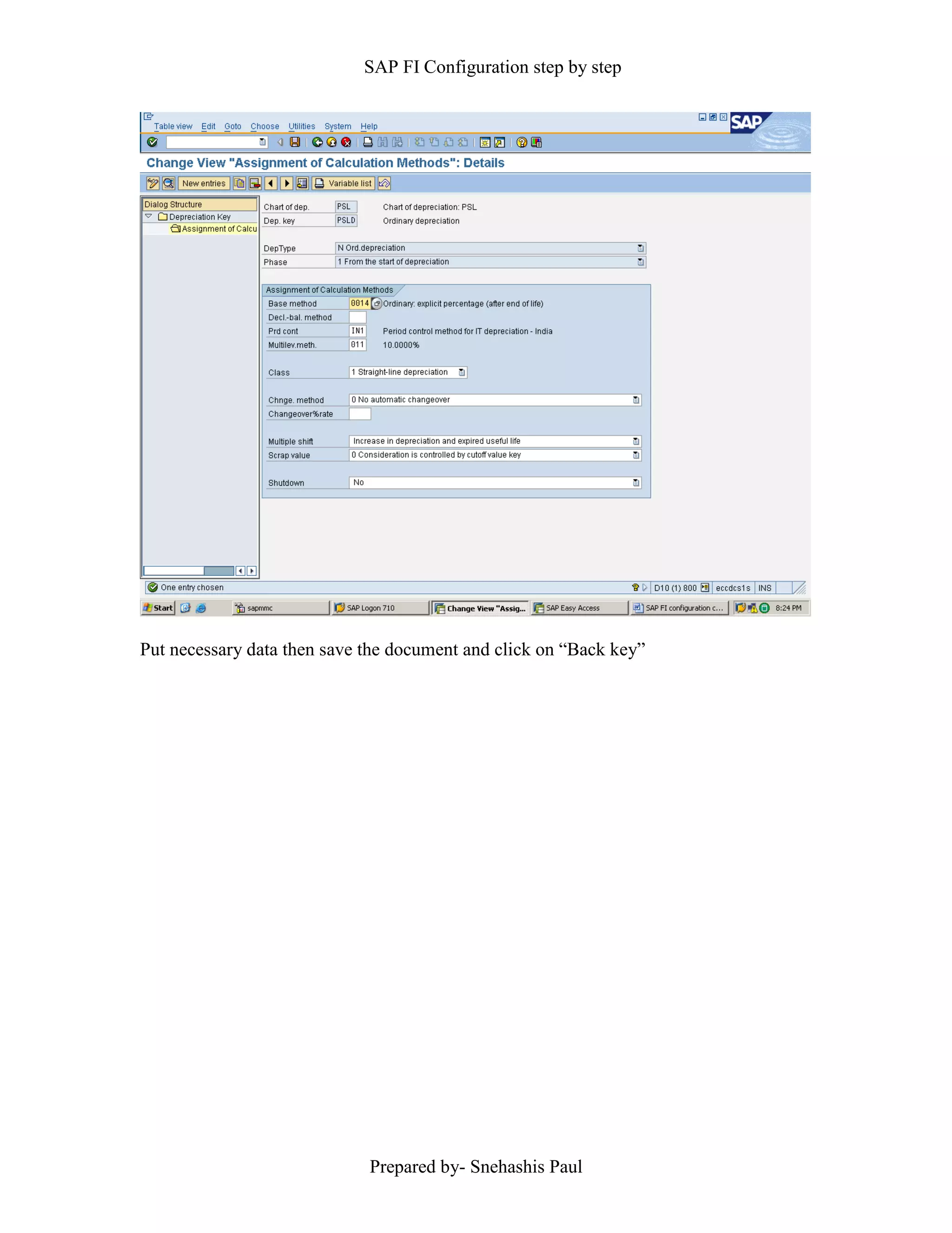 SAP FI Configuration step by step
Prepared by- Snehashis Paul
Put necessary data then save the document and click on “Back key”
 