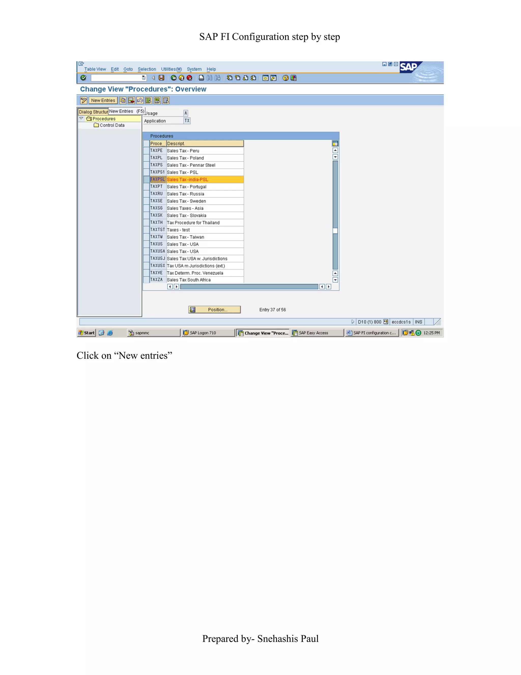 SAP FI Configuration step by step
Prepared by- Snehashis Paul
Click on “New entries”
 