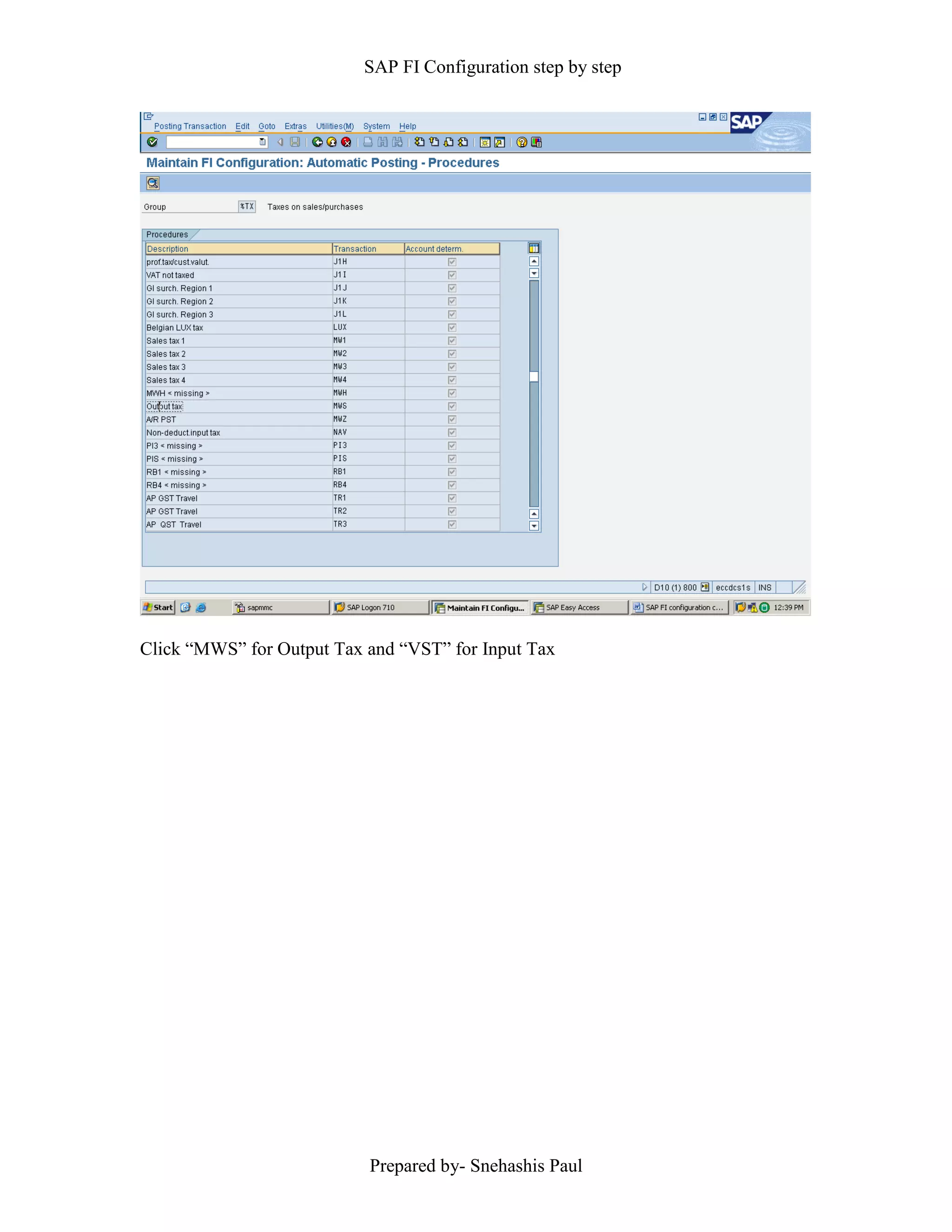 SAP FI Configuration step by step
Prepared by- Snehashis Paul
Click “MWS” for Output Tax and “VST” for Input Tax
 