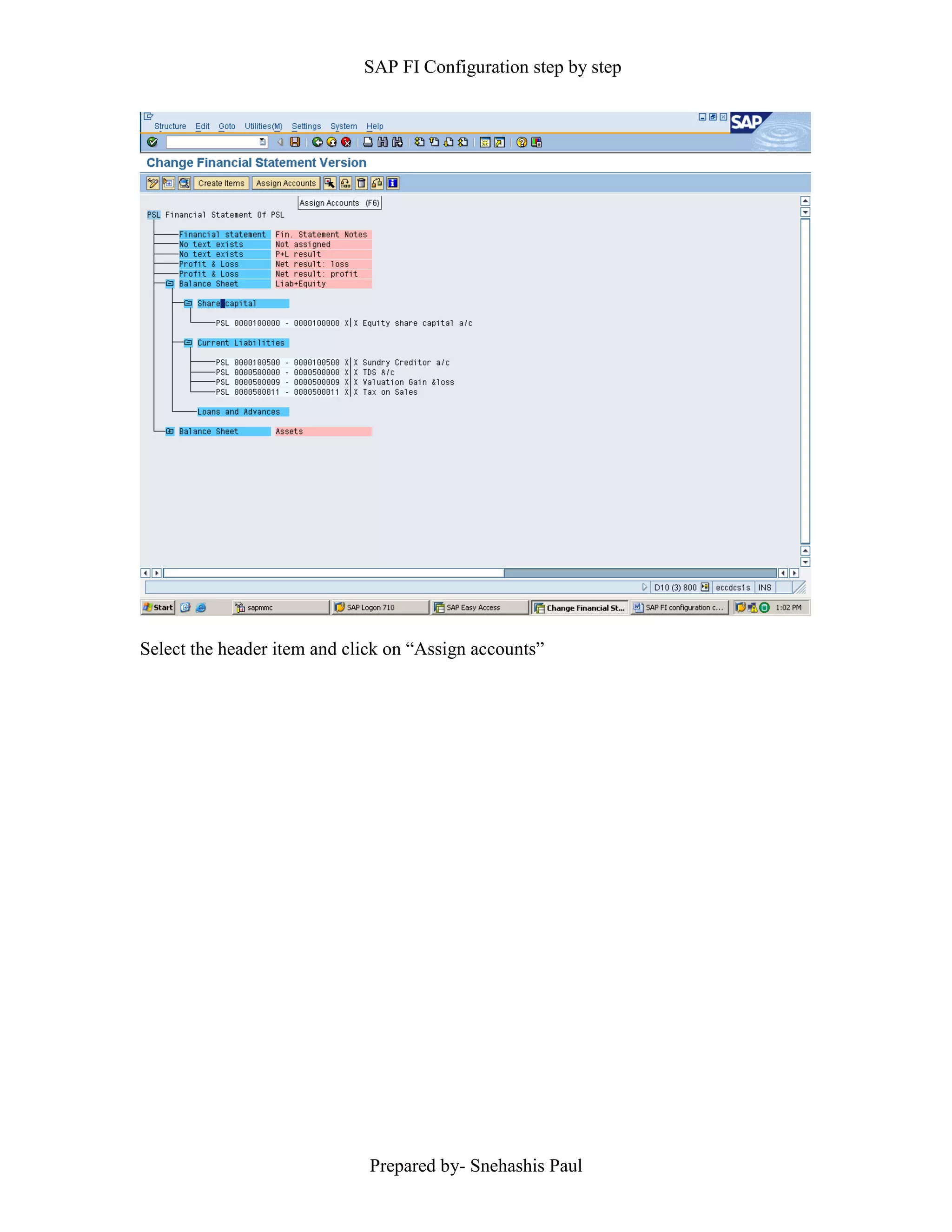 SAP FI Configuration step by step
Prepared by- Snehashis Paul
Select the header item and click on “Assign accounts”
 