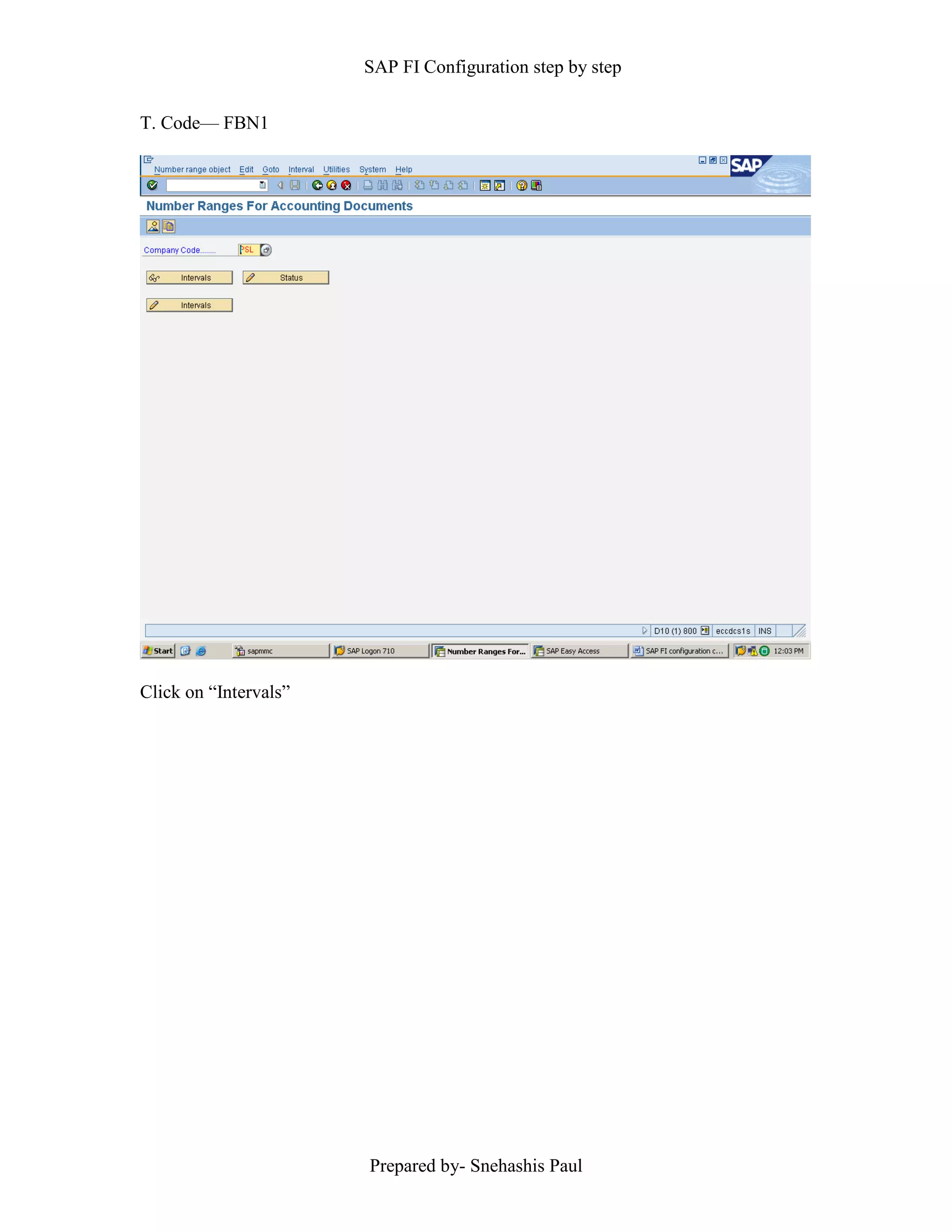 SAP FI Configuration step by step
Prepared by- Snehashis Paul
T. Code–– FBN1
Click on “Intervals”
 