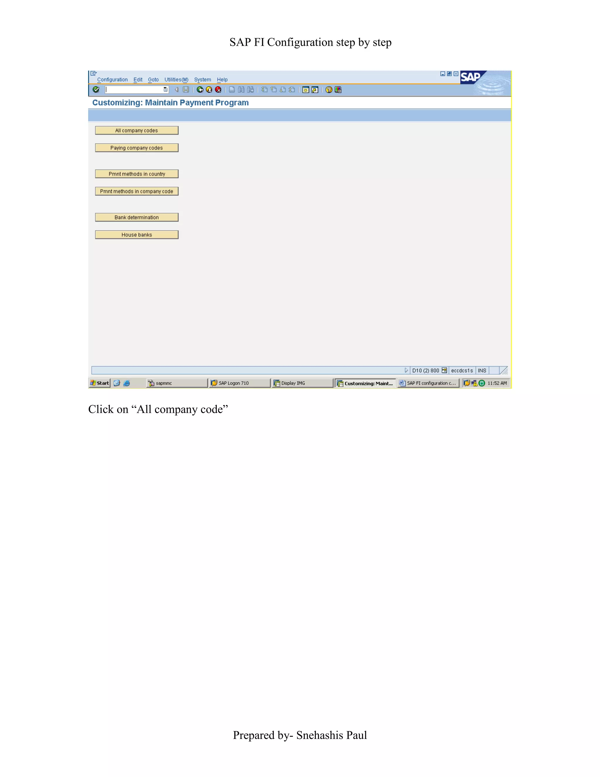 SAP FI Configuration step by step
Prepared by- Snehashis Paul
Click on “All company code”
 