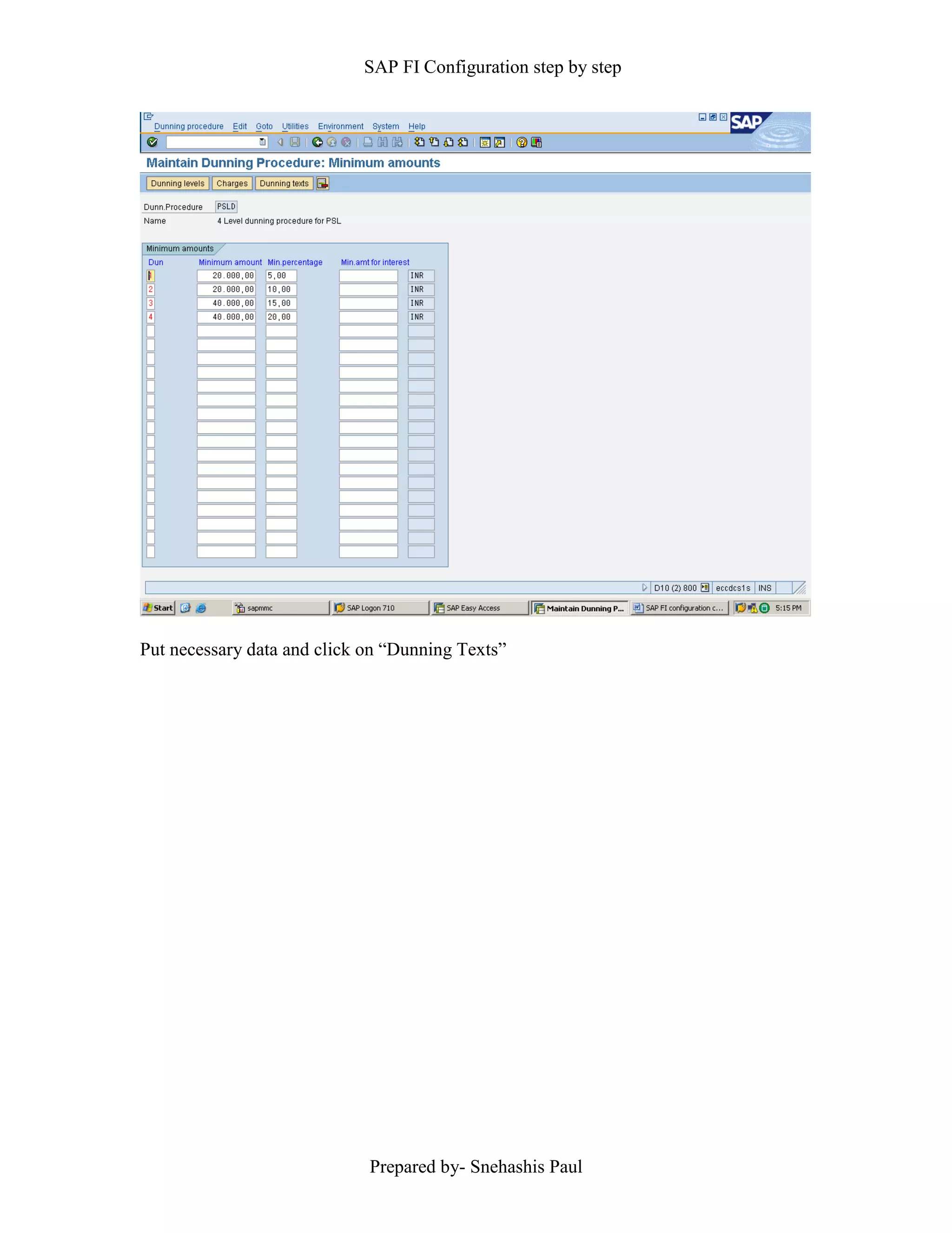 SAP FI Configuration step by step
Prepared by- Snehashis Paul
Put necessary data and click on “Dunning Texts”
 