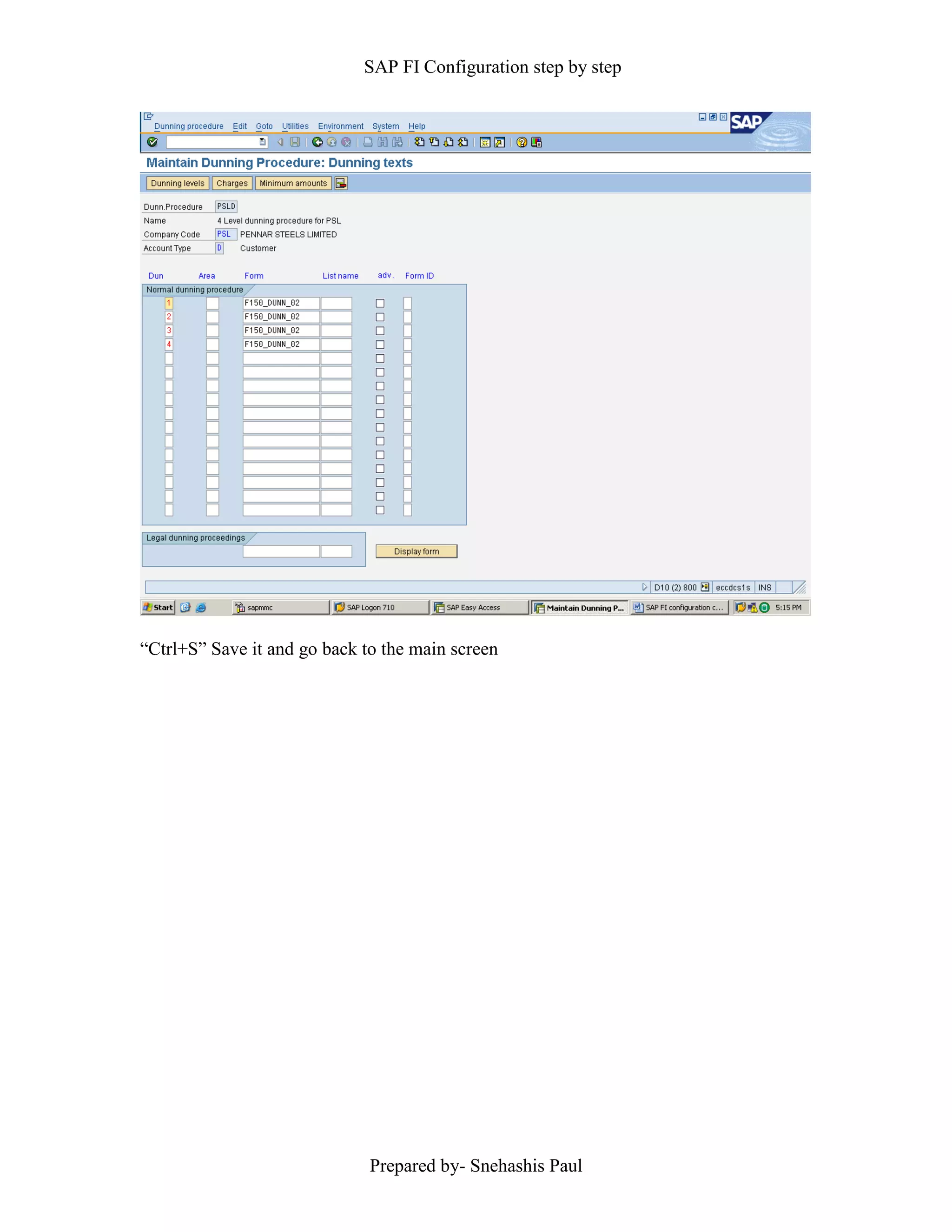 SAP FI Configuration step by step
Prepared by- Snehashis Paul
“Ctrl+S” Save it and go back to the main screen
 
