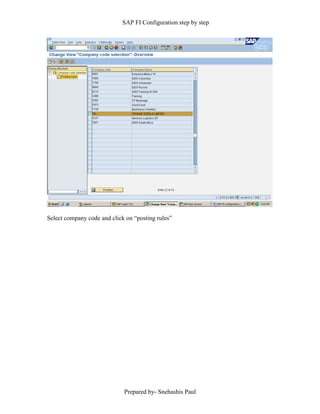 SAP FI Configuration step by step
Prepared by- Snehashis Paul
Select company code and click on “posting rules”
 