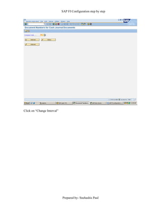 SAP FI Configuration step by step
Prepared by- Snehashis Paul
Click on “Change Interval”
 