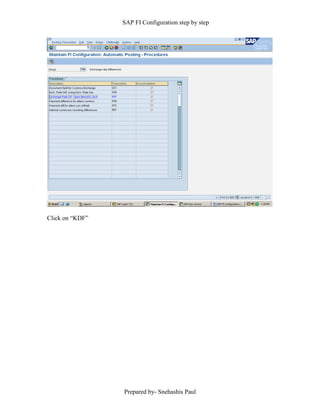 SAP FI Configuration step by step
Prepared by- Snehashis Paul
Click on “KDF”
 
