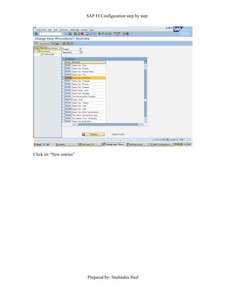 SAP FI Configuration step by step
Prepared by- Snehashis Paul
Click on “New entries”
 
