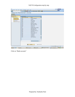 SAP FI Configuration step by step
Prepared by- Snehashis Paul
Click on “Bank accounts”
 