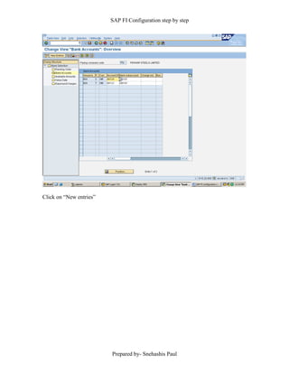 SAP FI Configuration step by step
Prepared by- Snehashis Paul
Click on “New entries”
 