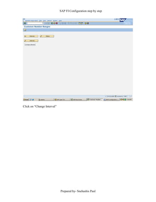 SAP FI Configuration step by step
Prepared by- Snehashis Paul
Click on “Change Interval”
 