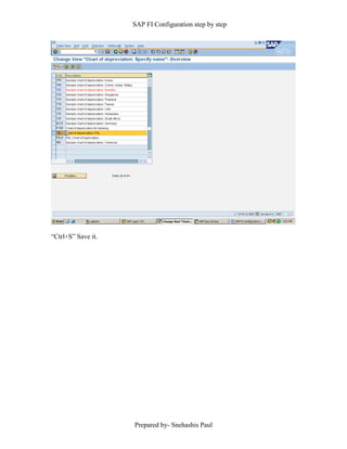SAP FI Configuration step by step
Prepared by- Snehashis Paul
“Ctrl+S” Save it.
 