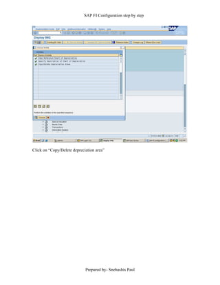 SAP FI Configuration step by step
Prepared by- Snehashis Paul
Click on “Copy/Delete depreciation area”
 