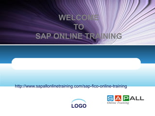 LOGO
WELCOME
TO
SAP ONLINE TRAINING
http://www.sapallonlinetraining.com/sap-fico-online-training
 