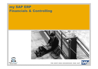 my SAP ERP
Financials & Controlling
 