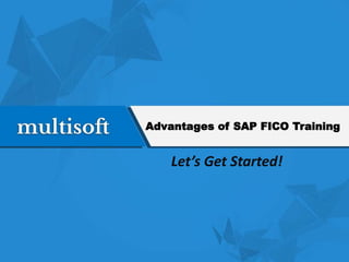 Advantages of SAP FICO Training
Letâs Get Started!