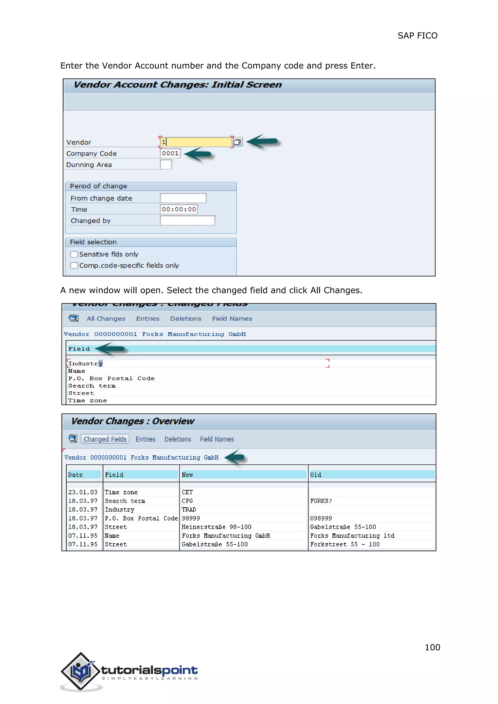 SAP FICO
100
Enter the Vendor Account number and the Company code and press Enter.
A new window will open. Select the changed field and click All Changes.
 
