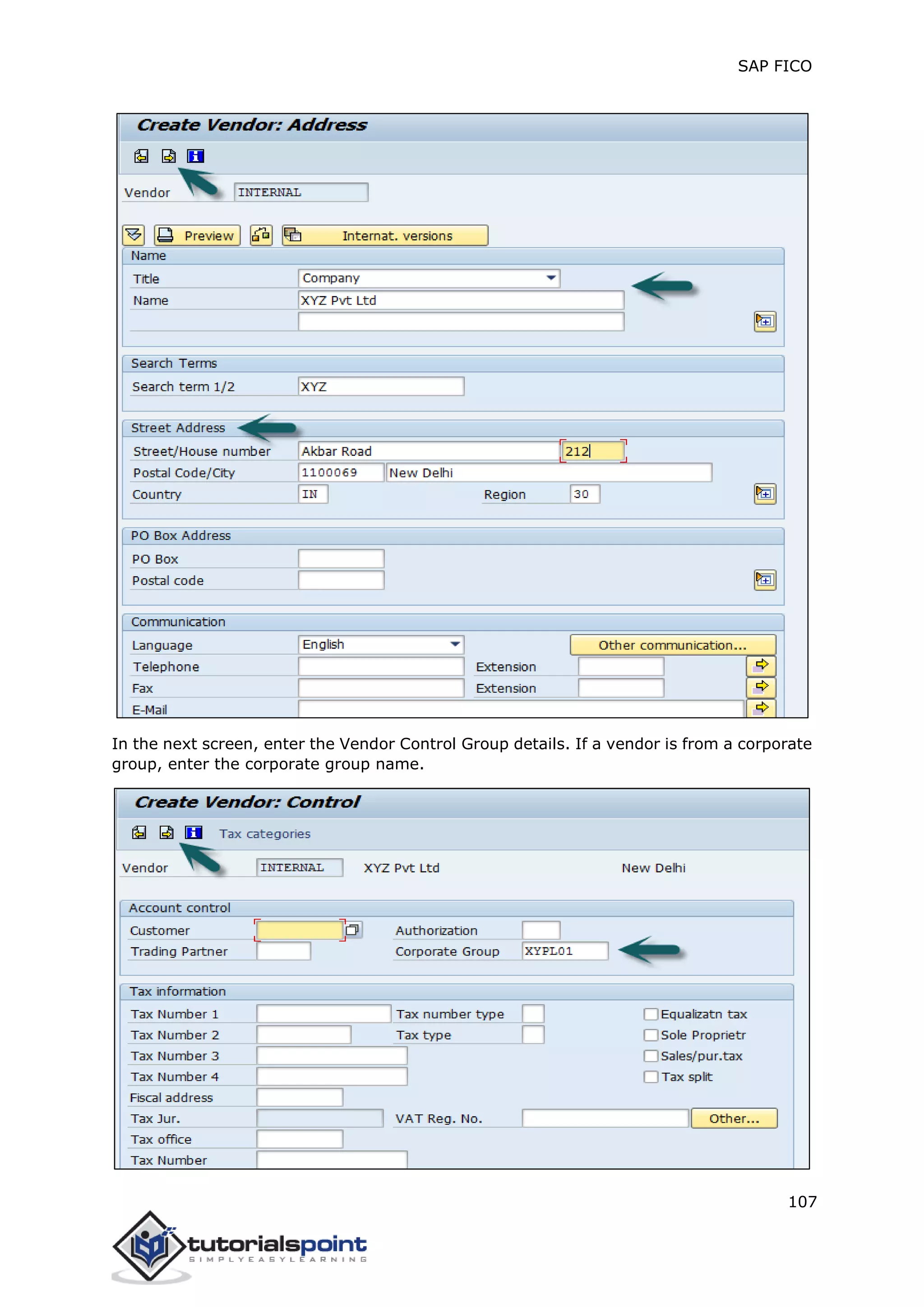 SAP FICO
107
In the next screen, enter the Vendor Control Group details. If a vendor is from a corporate
group, enter the corporate group name.
 