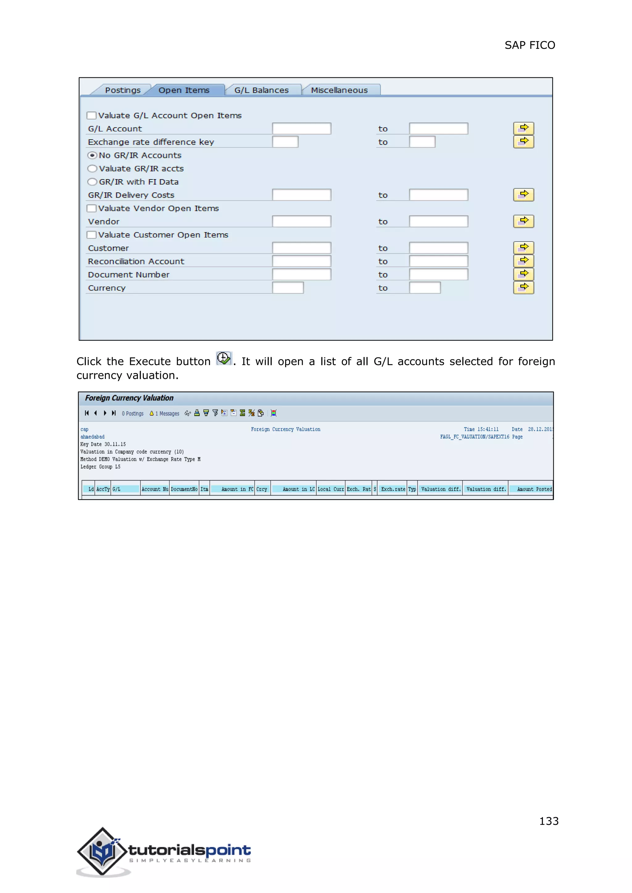 SAP FICO
133
Click the Execute button . It will open a list of all G/L accounts selected for foreign
currency valuation.
 