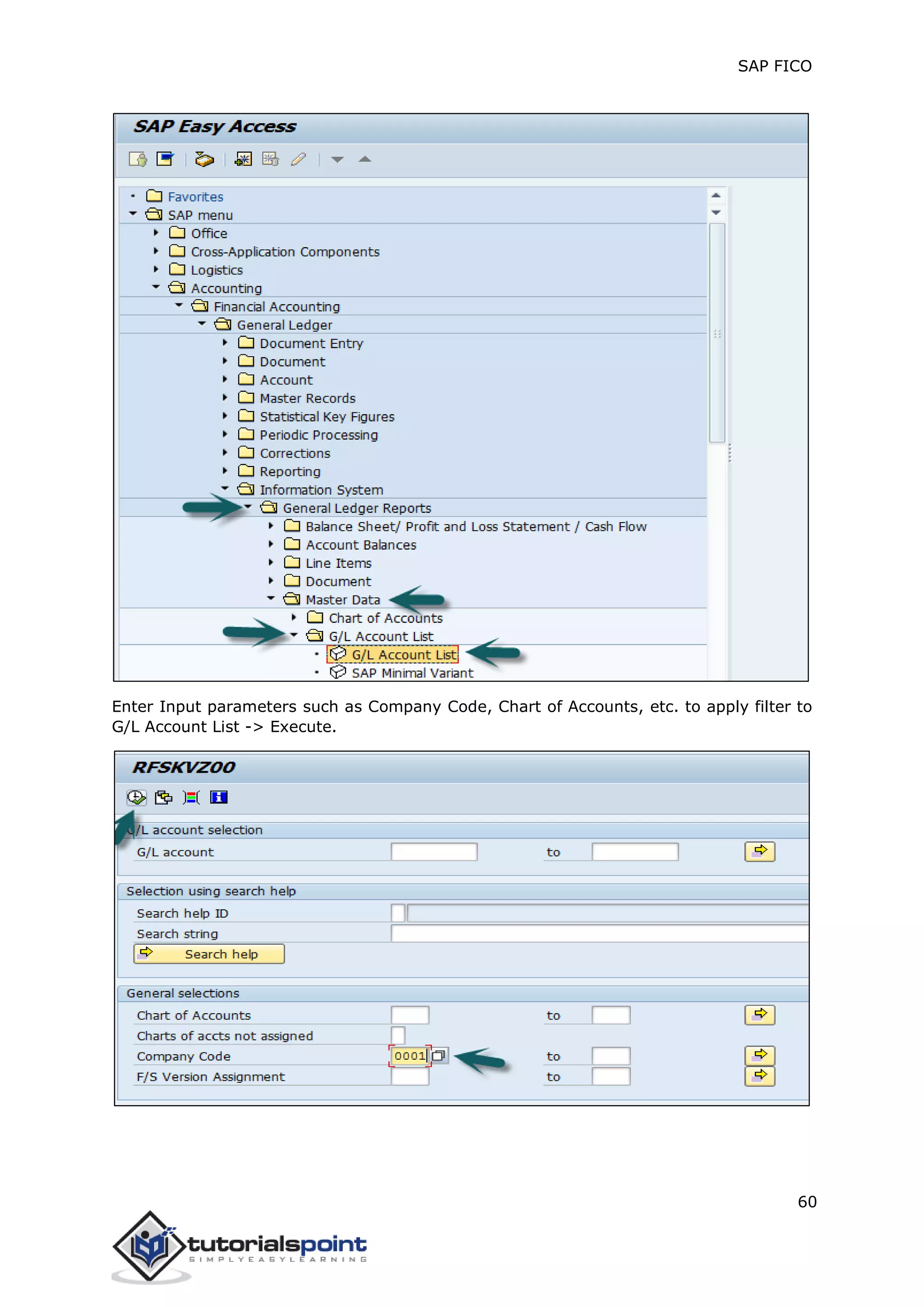 SAP FICO
60
Enter Input parameters such as Company Code, Chart of Accounts, etc. to apply filter to
G/L Account List -> Execute.
 