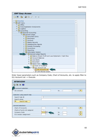 SAP FICO
60
Enter Input parameters such as Company Code, Chart of Accounts, etc. to apply filter to
G/L Account List -> Execute.
 