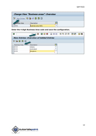 SAP FICO
12
Enter the 4 digit Business Area code and save the configuration.
 