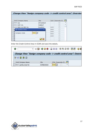 SAP FICO
17
Enter the Credit Control Area in CCAR and save the details.
 