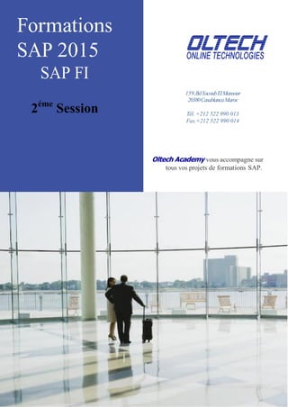 Formations
SAP 2015
SAP FI
2éme
Session
159,BdYacoubElMansour
20380CasablancaMaroc
Tél. +212 522 990 013
Fax.+212 522 990 014
Oltech Academy vous accompagne sur
tous vos projets de formations SAP.
 