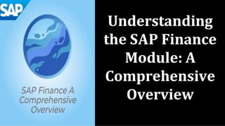 Understanding
the SAP Finance
Module: A
Comprehensive
Overview
 