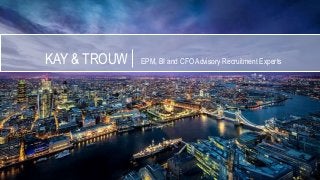 KAY & TROUW EPM, BI and CFO Advisory Recruitment Experts
 