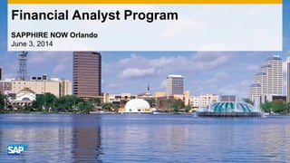 Financial Analyst Program 
SAPPHIRE NOW Orlando 
June 3, 2014 
 