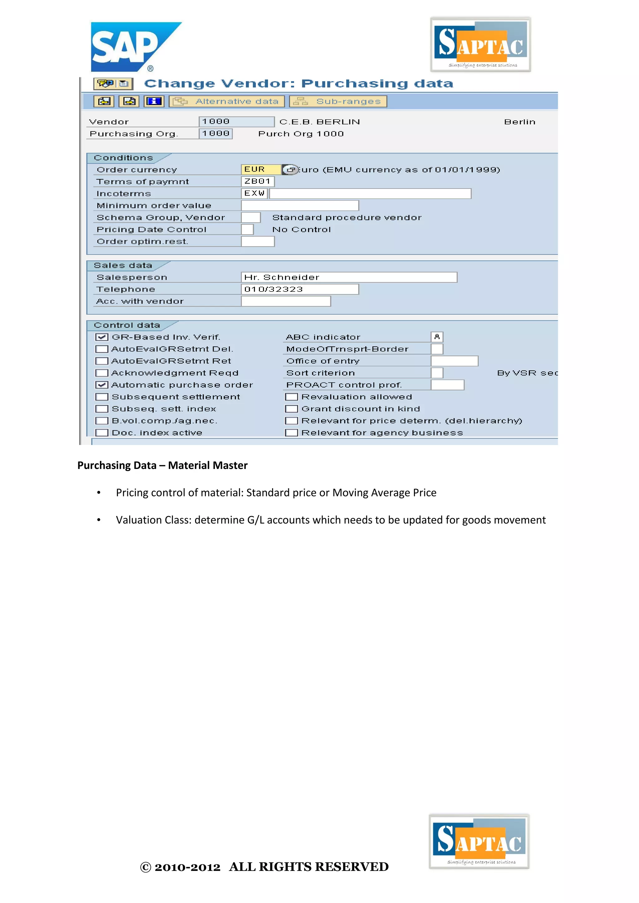 © 2010-2012 ALL RIGHTS RESERVED
Purchasing Data – Material Master
• Pricing control of material: Standard price or Moving Average Price
• Valuation Class: determine G/L accounts which needs to be updated for goods movement
 