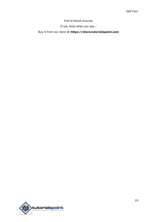 SAP Fiori
19
End of ebook preview
If you liked what you saw…
Buy it from our store @ https://store.tutorialspoint.com
 