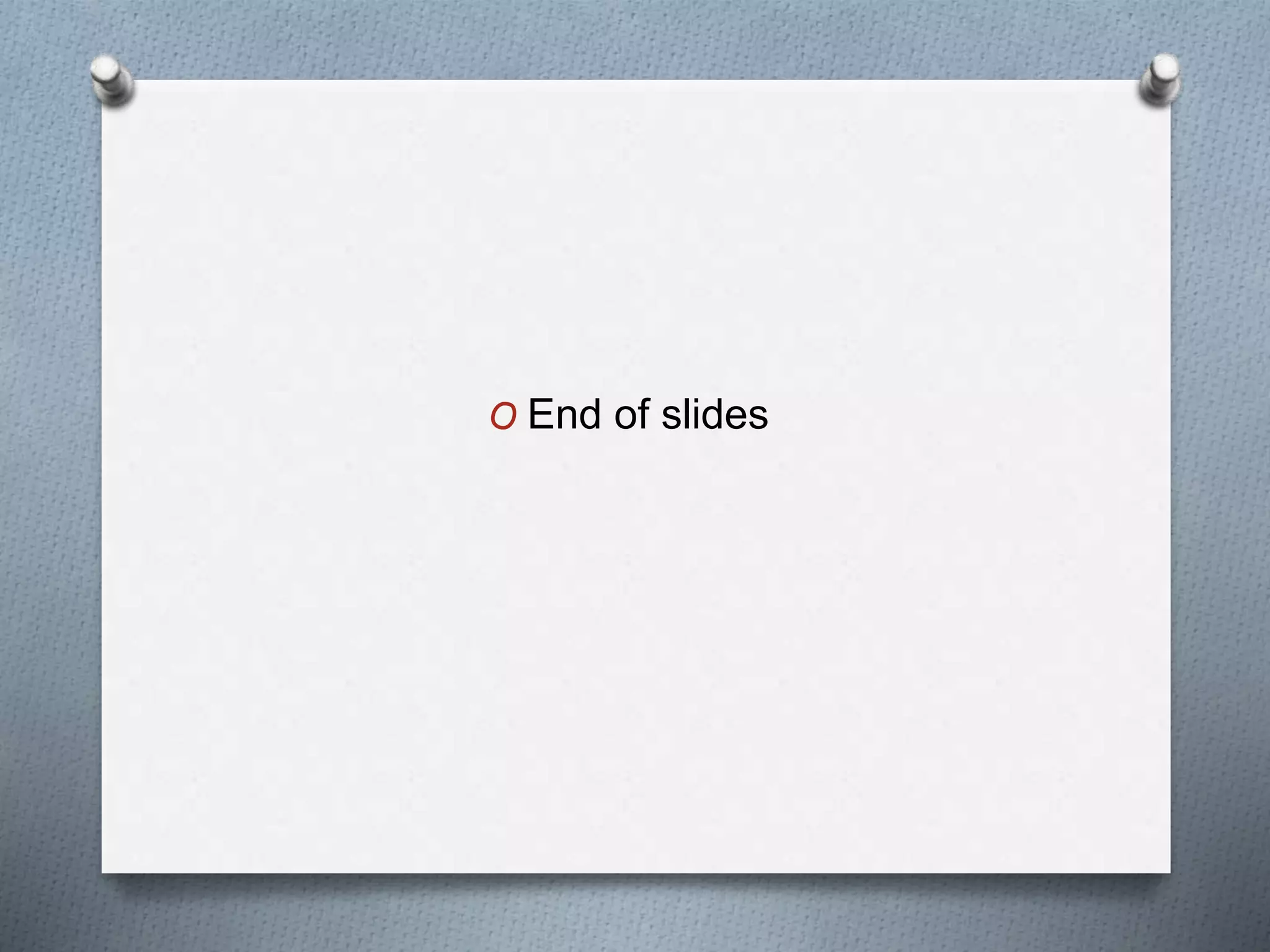 O End of slides
 
