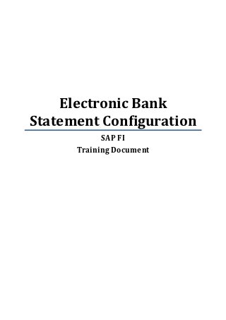 Electronic Bank
Statement Configuration
            SAP FI
      Training Document
 