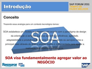 Possuir SAP NetWeaver não significa estar totalmente pronto para integrações modulares, adaptáveis e dinâmicasIntroduçãoA forma de contratação é bem definida, o consumidor não precisa se preocupar com o processo, apenas com o produto final.Analogia a serviçosOp. CartãoLoja BLogísticaLoja A