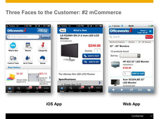 Three Faces to the Customer: #2 mCommerce




              iOS App                       Web App

                                               Confidential   17
 