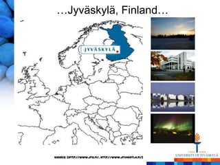 …Jyväskylä, Finland…




Source: [http://www.jyu.fi/, http://www.jyvaskyla.fi/]
 