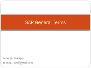 Monojit Banerjee [email_address] SAP General Terms 