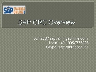 contact@saptrainingsonline.com
India: +91 9052775398
Skype: saptrainingsonline
 