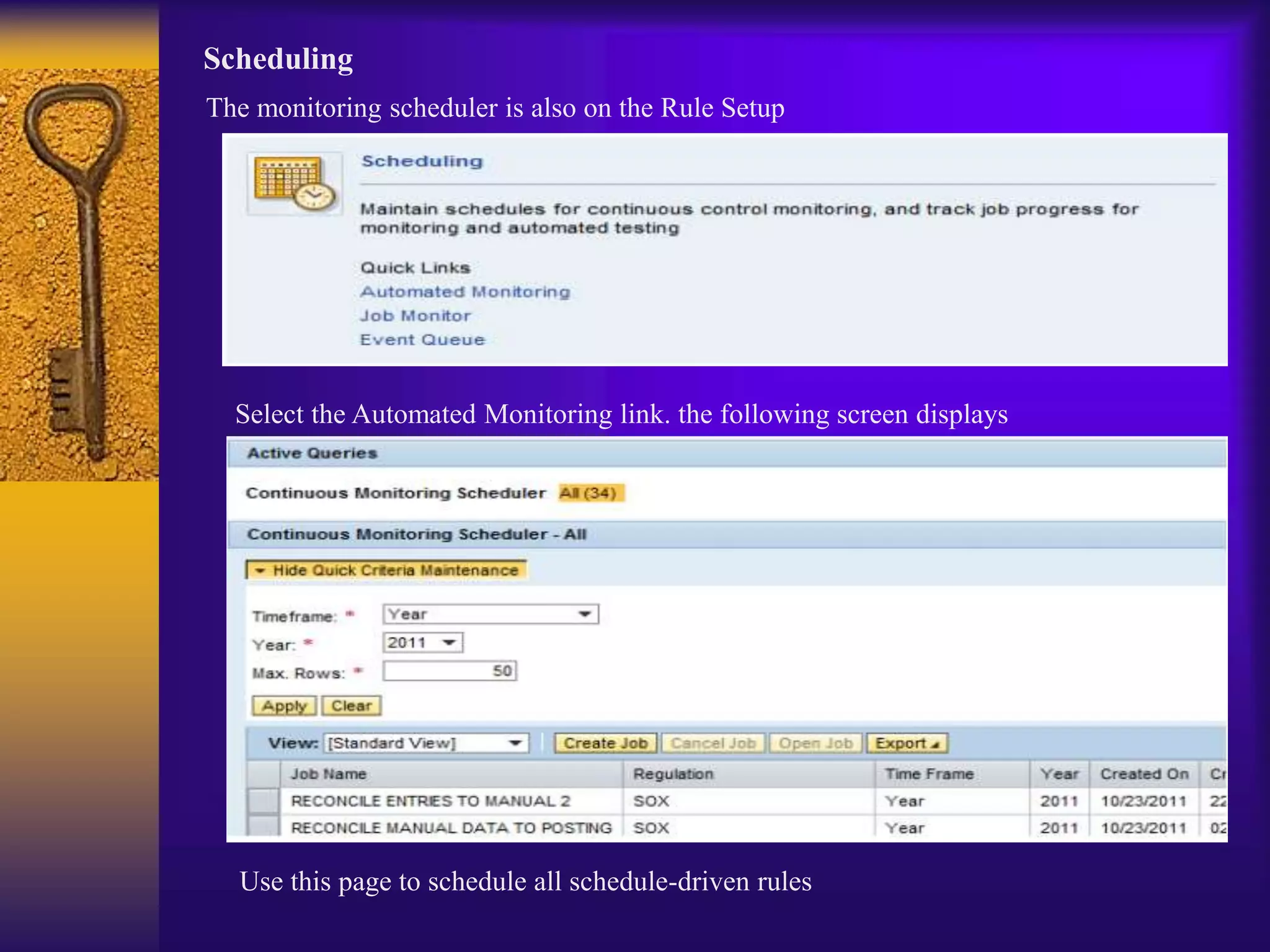 Scheduling
The monitoring scheduler is also on the Rule Setup
Select the Automated Monitoring link. the following screen displays
Use this page to schedule all schedule-driven rules
 