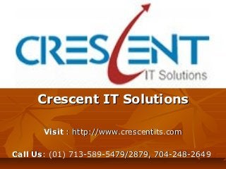 Crescent IT Solutions

       Visit : http://www.crescentits.com

Call Us: (01) 713-589-5479/2879, 704-248-2649
 