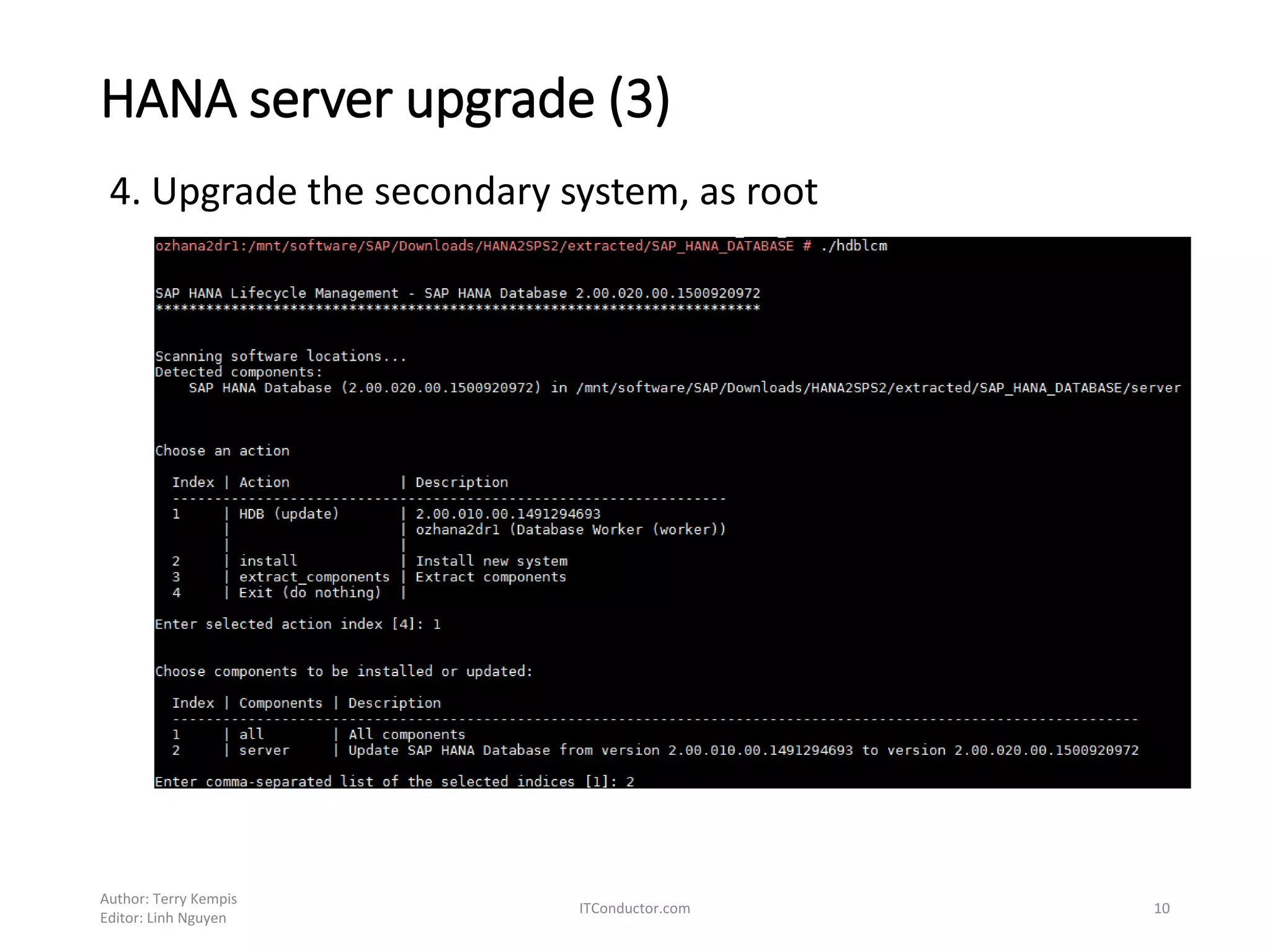HANA server upgrade (3)
4. Upgrade the secondary system, as root
Author: Terry Kempis
Editor: Linh Nguyen
ITConductor.com 10
 