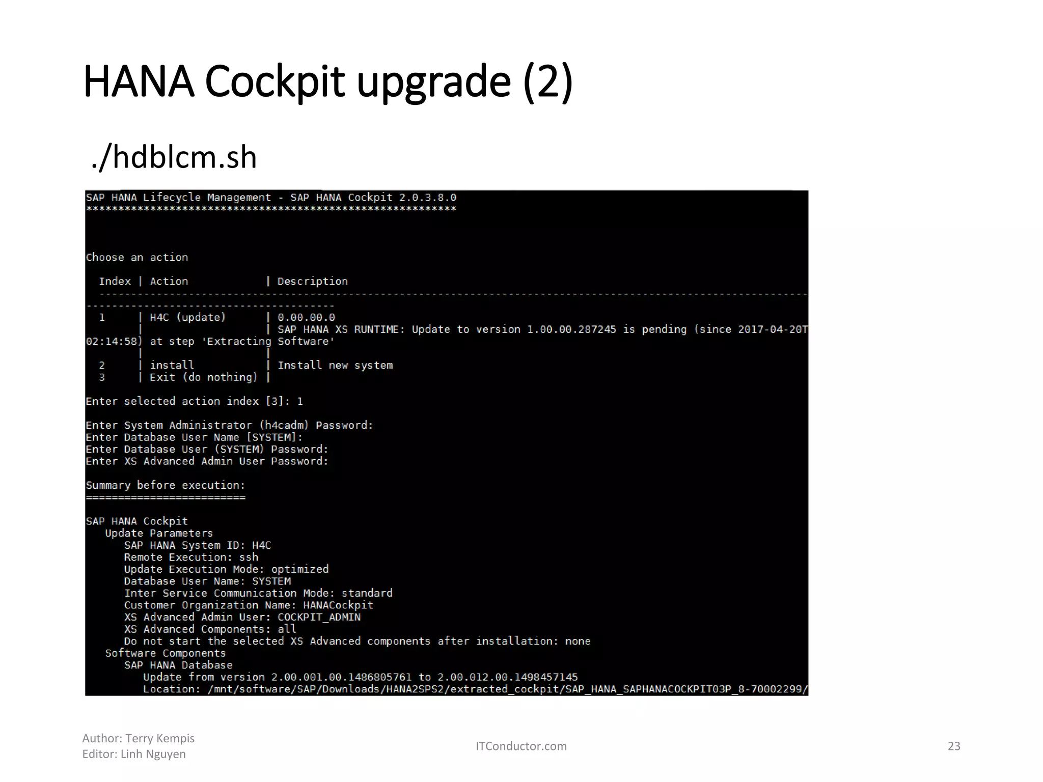 HANA Cockpit upgrade (2)
./hdblcm.sh
Author: Terry Kempis
Editor: Linh Nguyen
ITConductor.com 23
 